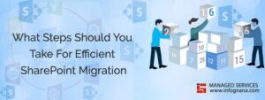 Read more about the article What Steps Should You Take For Efficient SharePoint Migration?