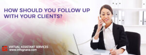 Read more about the article How Should You Follow Up With Your Clients using a Virtual Assistant?