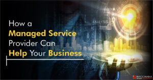 Read more about the article How a Managed Service Provider Can Help Improve Your Business