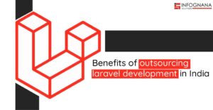 Read more about the article Benefits Of Outsourcing Laravel Development In India