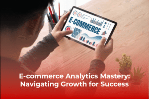 Read more about the article E-commerce Analytics Mastery: Navigating Growth for Success