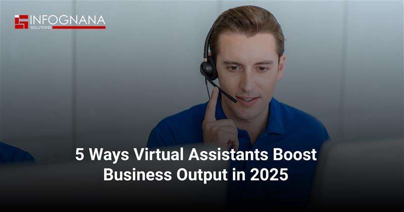 Read more about the article 5 Ways Virtual Assistants Boost Business Output in 2025