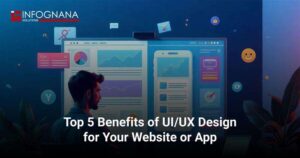 Read more about the article Top 5 Benefits of UI/UX Design for Your Website or App