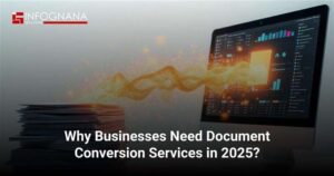 Read more about the article Why Businesses Need Document Conversion Services in 2025?