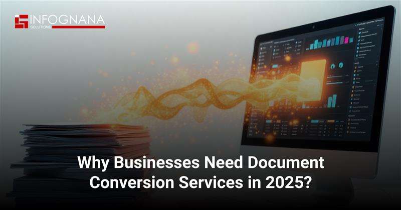 Read more about the article Why Businesses Need Document Conversion Services in 2025?