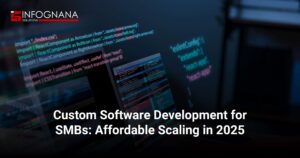Read more about the article Custom Software Development for SMBs: Affordable Scaling in 2025